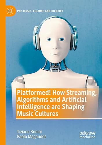 Platformed! How Streaming, Algorithms and Artificial Intelligence are Shaping Music Cultures (Pop Music, Culture and Identity) von Palgrave Macmillan