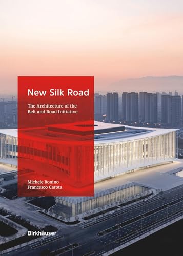 New Silk Road: The Architecture of the Belt and Road Initiative von Birkhäuser