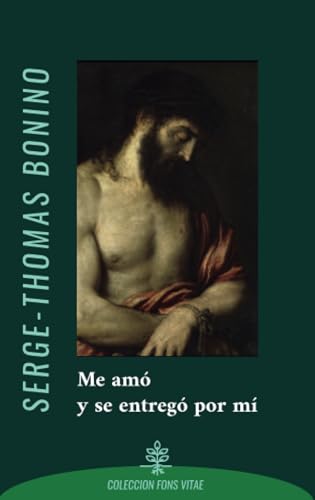 Bonino.Me amó: Meditaciones sobre el Redentor en su Pasión (FONS VITAE, Band 12) von Ediciones Cor Iesu
