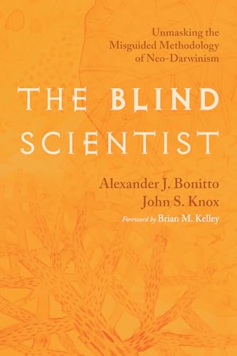 The Blind Scientist: Unmasking the Misguided Methodology of Neo-Darwinism von Wipf and Stock