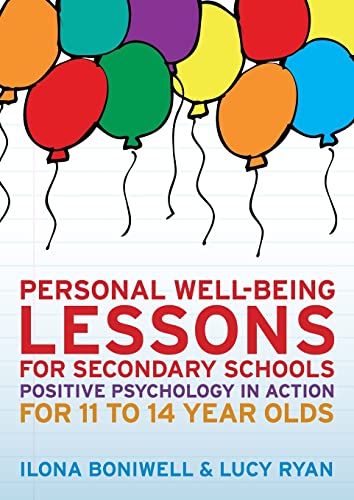 Personal well-being lessons for secondary schools: positive psychology in action for 11 to 14 year olds: Positive psychology in action for 11 to 14 year olds