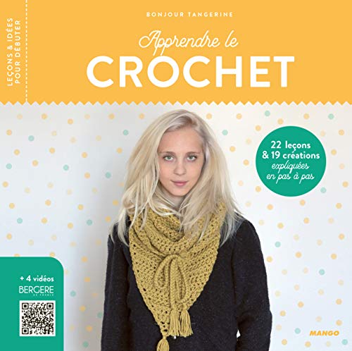 Apprendre le crochet: 22 leçons et 19 créations expliquées en pas à pas