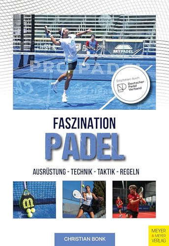 Faszination Padel: Ausrüstung-Technik - Taktik - Regeln von Meyer & Meyer Sport