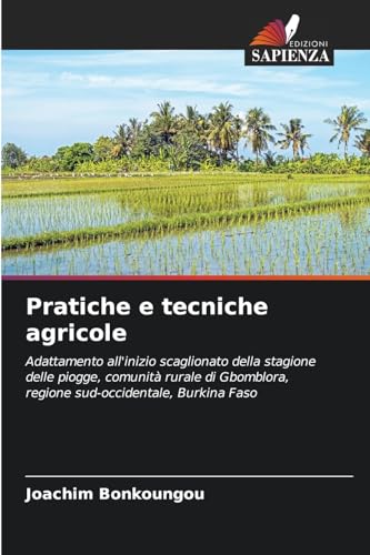 Pratiche e tecniche agricole: Adattamento all'inizio scaglionato della stagione delle piogge, comunità rurale di Gbomblora, regione sud-occidentale, Burkina Faso von Edizioni Sapienza