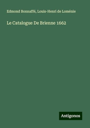 Le Catalogue De Brienne 1662 von Antigonos Verlag
