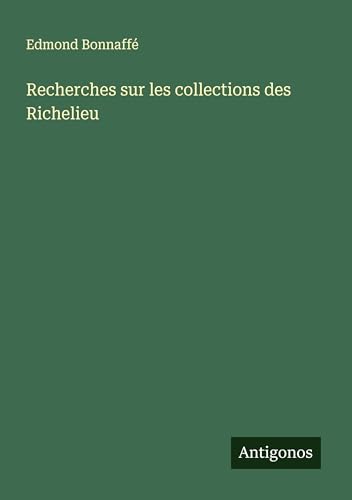 Recherches sur les collections des Richelieu von Antigonos Verlag