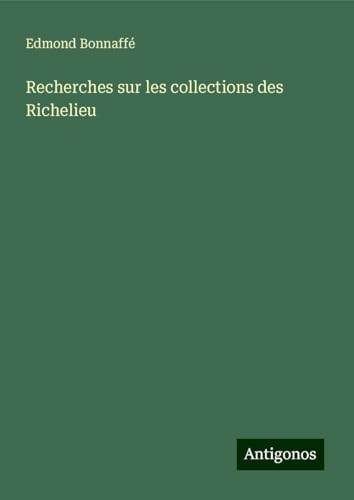 Recherches sur les collections des Richelieu von Antigonos Verlag