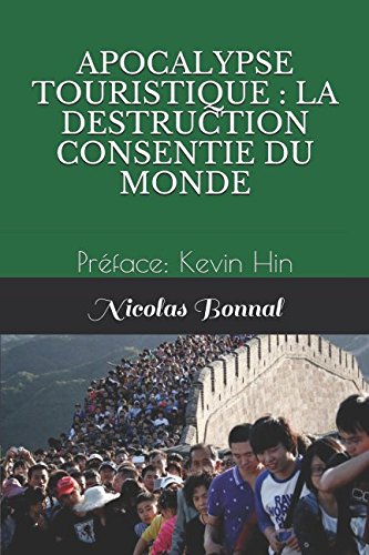 APOCALYPSE TOURISTIQUE : LA DESTRUCTION CONSENTIE DU MONDE: Préface: Kevin Hin APOCALYPSE TOURISTIQUE : LA DESTRUCTION CONSENTIE DU MONDE: Préface: Kevin Hin von Independently published