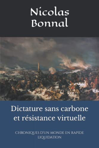 Dictature sans carbone et résistance virtuelle: chroniques d’un monde en rapide liquidation Dictature sans carbone et résistance virtuelle: chroniques d’un monde en rapide liquidation von Independently published