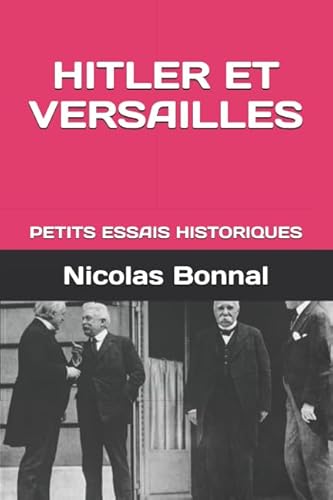 HITLER ET VERSAILLES: PETITS ESSAIS HISTORIQUES HITLER ET VERSAILLES: PETITS ESSAIS HISTORIQUES