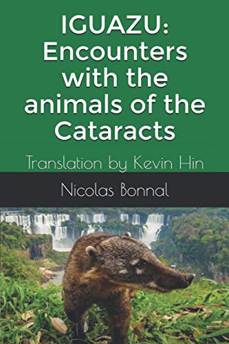 IGUAZU: Encounters with the animals of the Cataracts: Translation by Kevin Hin IGUAZU: Encounters with the animals of the Cataracts: Translation by Kevin Hin
