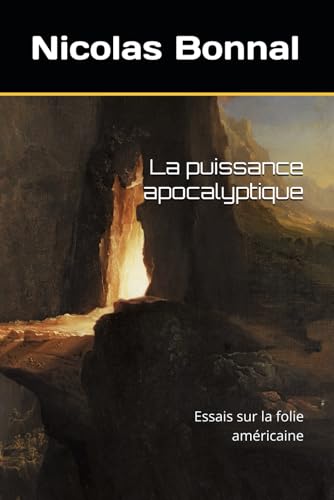 La puissance apocalyptique: Essais sur la folie américaine