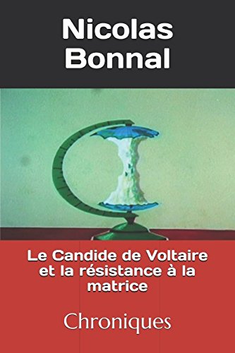Le Candide de Voltaire et la résistance à la matrice: Chroniques Le Candide de Voltaire et la résistance à la matrice: Chroniques von Independently published