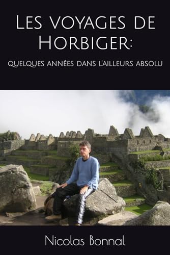 Les voyages de Horbiger:: quelques années dans l’ailleurs absolu