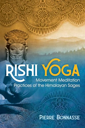 Rishi Yoga: Movement Meditation Practices of the Himalayan Sages