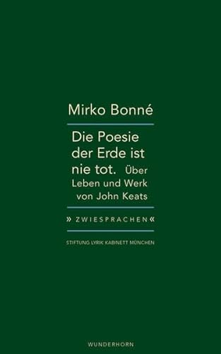 Die Poesie der Erde ist nie tot: Über Leben und Werk von John Keats (Zwiesprachen)
