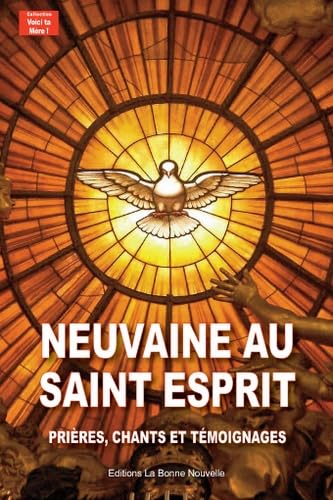 NEUVAINE AU SAINT-ESPRIT: Prières, chants et témoignages NEUVAINE AU SAINT-ESPRIT: Prières, chants et témoignages von BONNE NOUVELLE