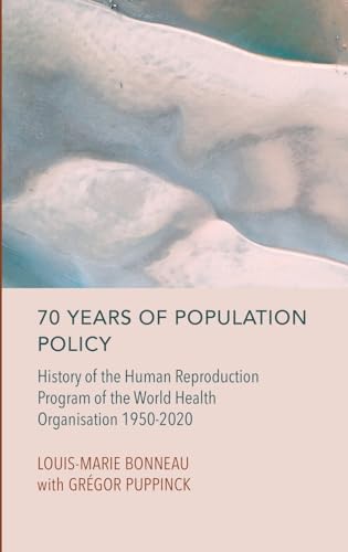 70 Years of Population Policy: History of the Human Reproduction Program of the World Health Organisation 1950-2020 von Ethics International Press Ltd