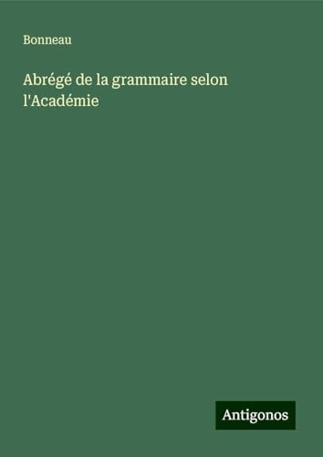 Abrégé de la grammaire selon l'Académie von Antigonos Verlag