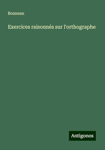 Exercices raisonnés sur l'orthographe von Antigonos Verlag