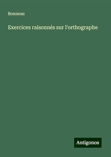 Exercices raisonnés sur l'orthographe von Antigonos Verlag
