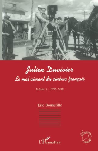 JULIEN DUVIVIER LE MAL AIMANT DU CINÉMA FRANÇAIS: Volume 1 : 1896-1940 von L'HARMATTAN