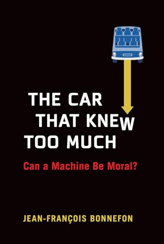 The Car That Knew Too Much: Can a Machine Be Moral? von The MIT Press