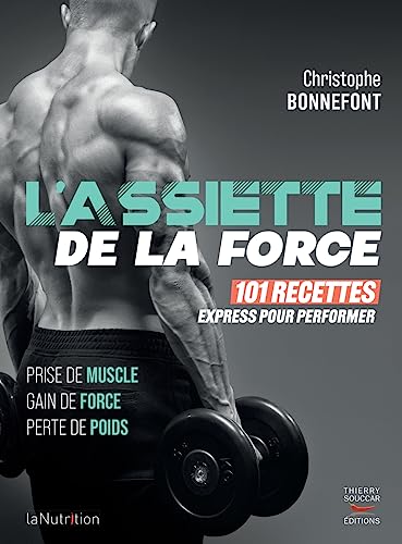 L'assiette de la force - 101 recettes express pour performer: Prise de muscle, gain de force, perte de poids L'assiette de la force - 101 recettes express pour performer: Prise de muscle, gain de force, perte de poids