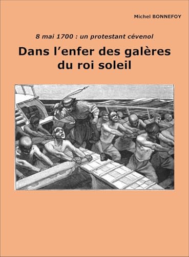 Dans l'enfer des galères du Roi-Soleil: 8 mai 1700 : un protestant cévenol von LIBRINOVA