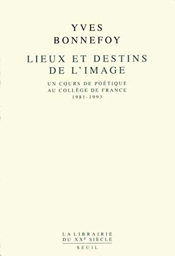 Lieux et destins de l'image: Un cours de poétique au Collège de France 1981-1993