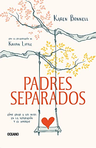 Padres Separados: Cómo Criar a Los Hijos En La Separación Y El Divorcio: Cómo criar a los hijos en la separación y el divorcio / Raising ... to Young Adults through Divorce or Separation
