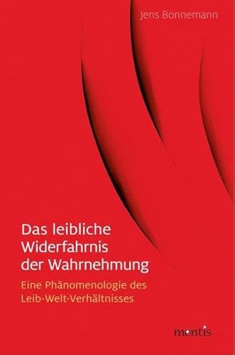 Das leibliche Widerfahrnis der Wahrnehmung: Eine Phänomenologie des Leib-Seele-Verhältnisses
