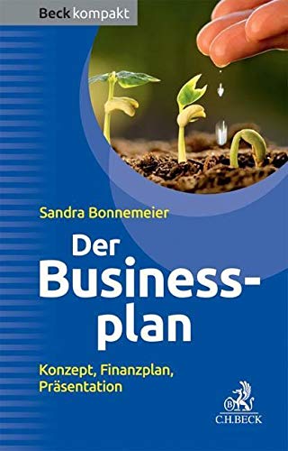 Der Businessplan: Konzept, Finanzplan, Präsentation (Beck kompakt)