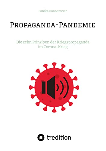 Propaganda-Pandemie: Die zehn Prinzipen der Kriegspropaganda im Corona-Krieg