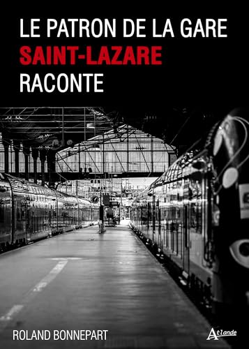 Le Patron de la Gare Saint-Lazare raconte Le Patron de la Gare Saint-Lazare raconte von ATLANDE