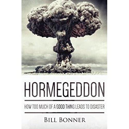 Hormegeddon: How Too Much Of A Good Thing Leads To Disaster von Publishing Services LLC