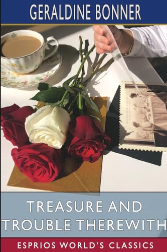 Treasure and Trouble Therewith (Esprios Classics): A Tale of California von Blurb