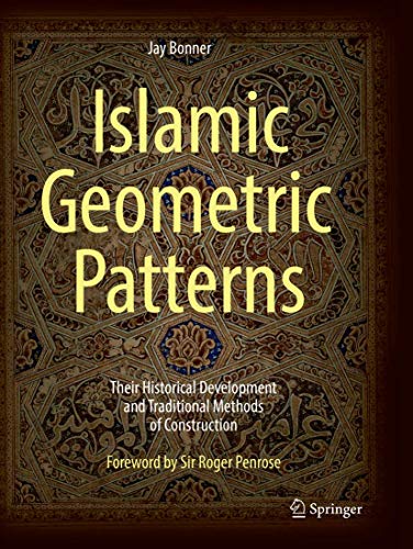 Islamic Geometric Patterns: Their Historical Development and Traditional Methods of Construction von Springer