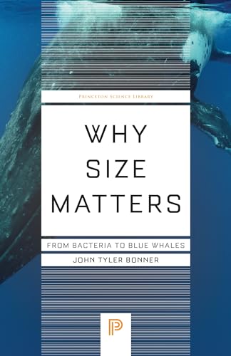 Why Size Matters: From Bacteria to Blue Whales (Princeton Science Library) von Princeton University Press