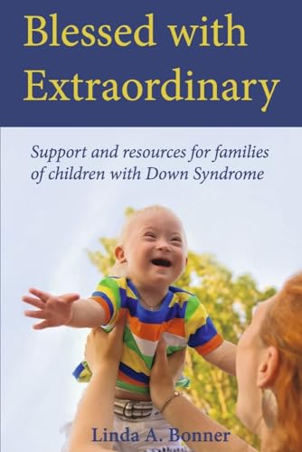 Blessed With Extraordinary: Support and Resources for Families of Children With Down Syndrome von Bookbaby