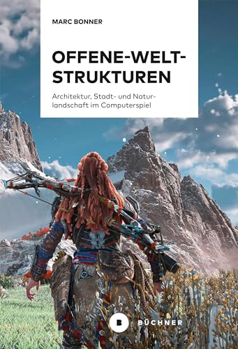 Offene-Welt-Strukturen: Architektur, Stadt- und Naturlandschaft im Computerspiel von Büchner-Verlag