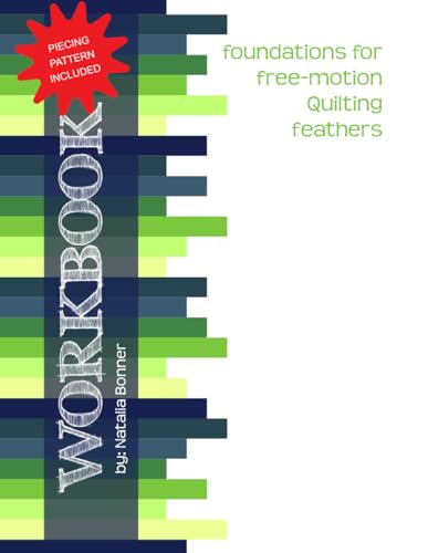 Foundations For Free-Motion Quilting Feathers Workbook: Piecing Pattern Included
