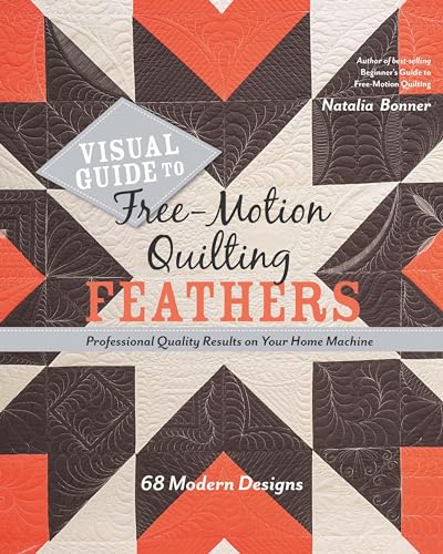 Visual Guide to Free-Motion Quilting Feathers: 68 Modern Designs - Professional Quality Results on Your Home Machine
