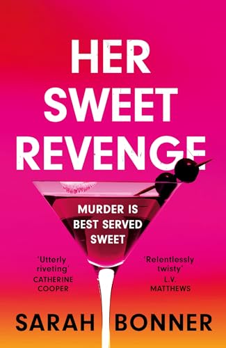 Her Sweet Revenge: The unmissable new thriller from Sarah Bonner - compelling, dark and twisty