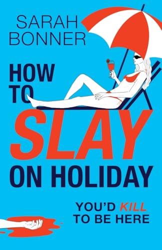How to Slay on Holiday: A BRAND NEW brilliantly funny, darkly twisted thriller from Sarah Bonner for 2025 von Boldwood Books