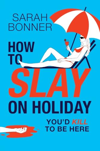 How to Slay on Holiday: A BRAND NEW brilliantly funny, darkly twisted thriller from Sarah Bonner for 2025 von Boldwood Books Ltd