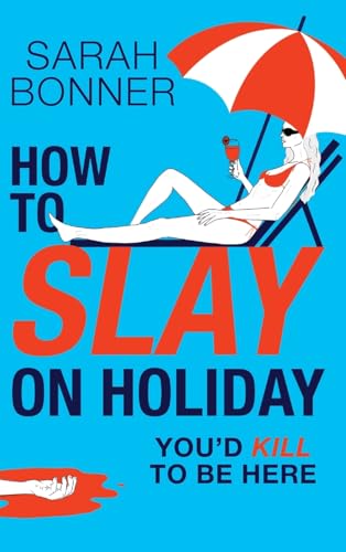 How to Slay on Holiday: A BRAND NEW brilliantly funny, darkly twisted thriller from Sarah Bonner for 2025 von Boldwood Books Ltd