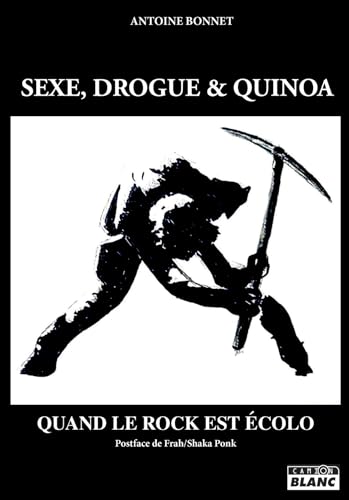 Sexe, drogue et quinoa Quand le rock est écolo Sexe, drogue et quinoa Quand le rock est écolo von "CAMION BLANC"