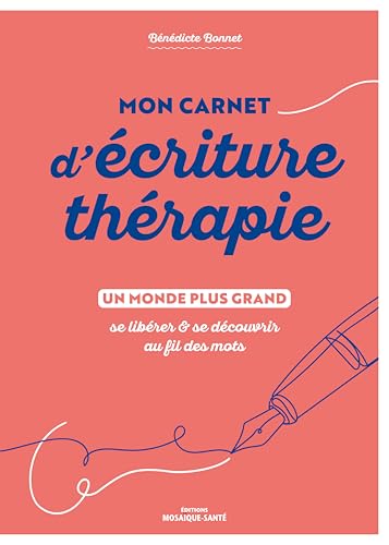 Mon carnet d'écriture-thérapie: Se libérer et se découvrir au fil des mots Mon carnet d'écriture-thérapie: Se libérer et se découvrir au fil des mots von MOSAIQUE SANTE