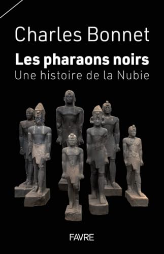 Les pharaons noirs - Une histoire de la Nubie von FAVRE